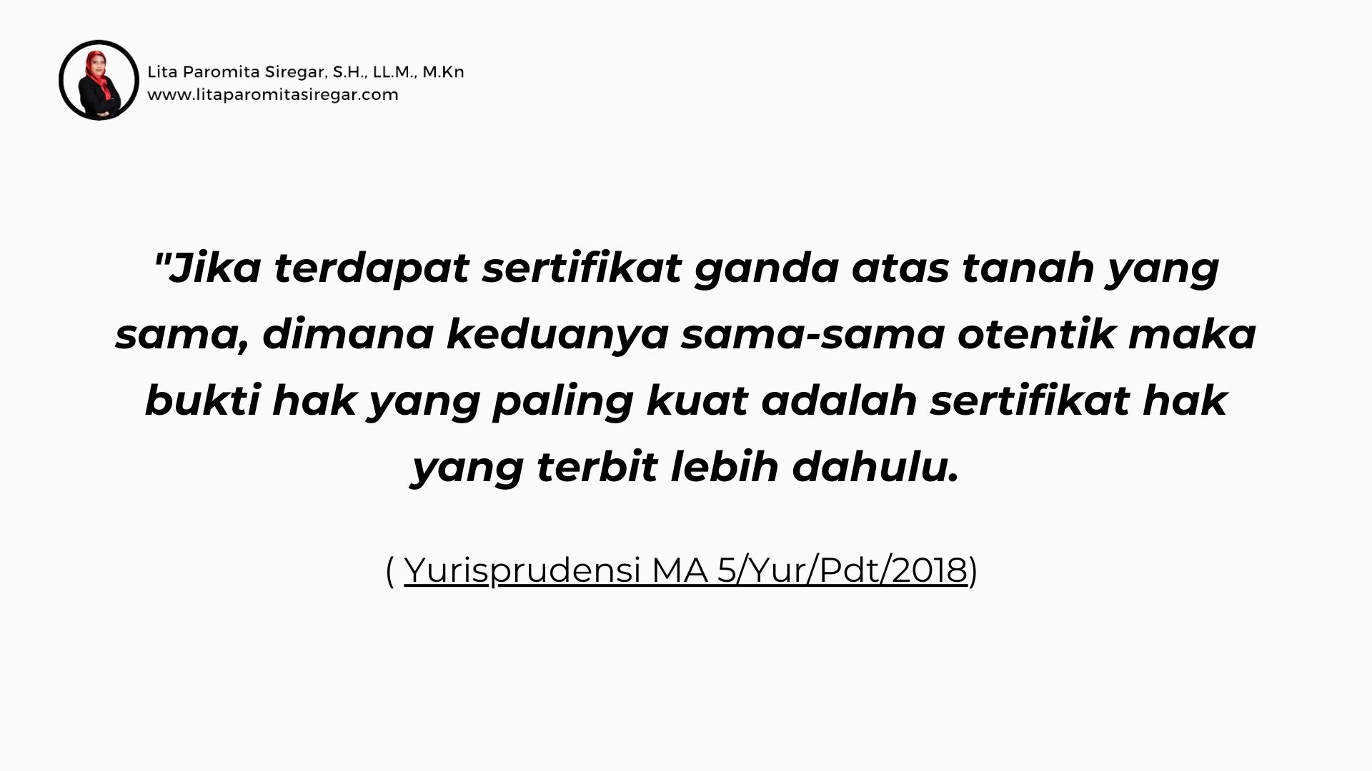bahwa dalam menilai keabsahan salah satu dari 2 (dua) bukti hak yang bersifat outentik maka berlaku kaedah bahwa sertifikat hak yang terbit lebih awal adalah yang sah dan berkekuatan hukum